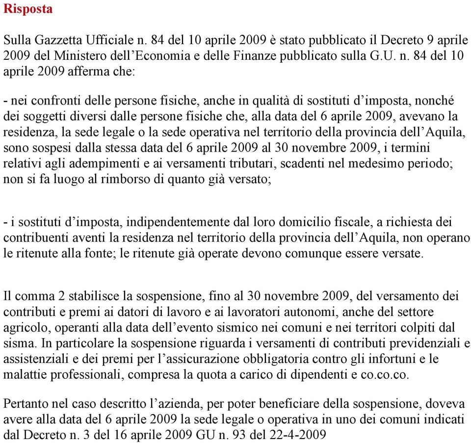 84 del 10 aprile 2009 afferma che: - nei confronti delle persone fisiche, anche in qualità di sostituti d imposta, nonché dei soggetti diversi dalle persone fisiche che, alla data del 6 aprile 2009,