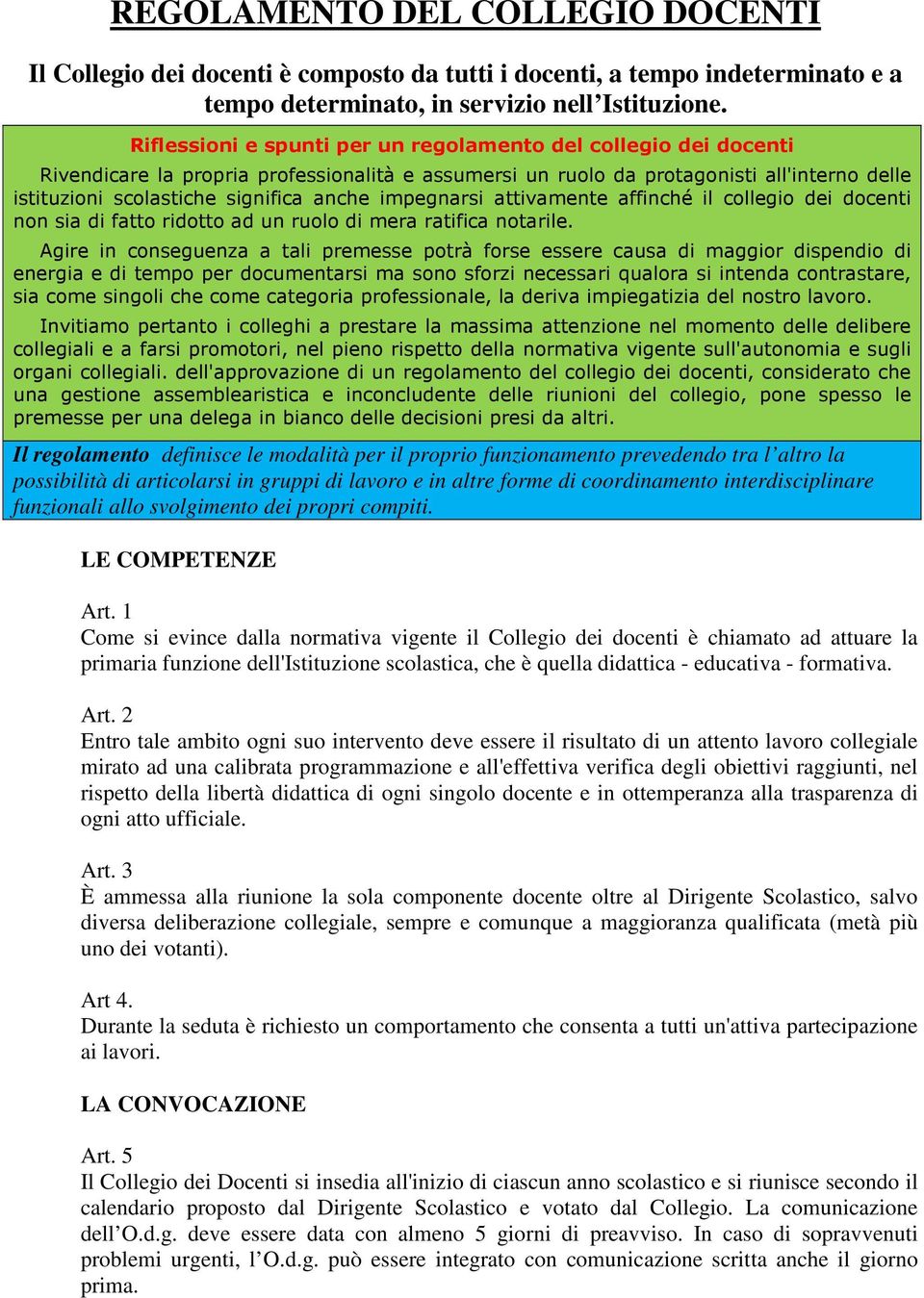 impegnarsi attivamente affinché il collegio dei docenti non sia di fatto ridotto ad un ruolo di mera ratifica notarile.