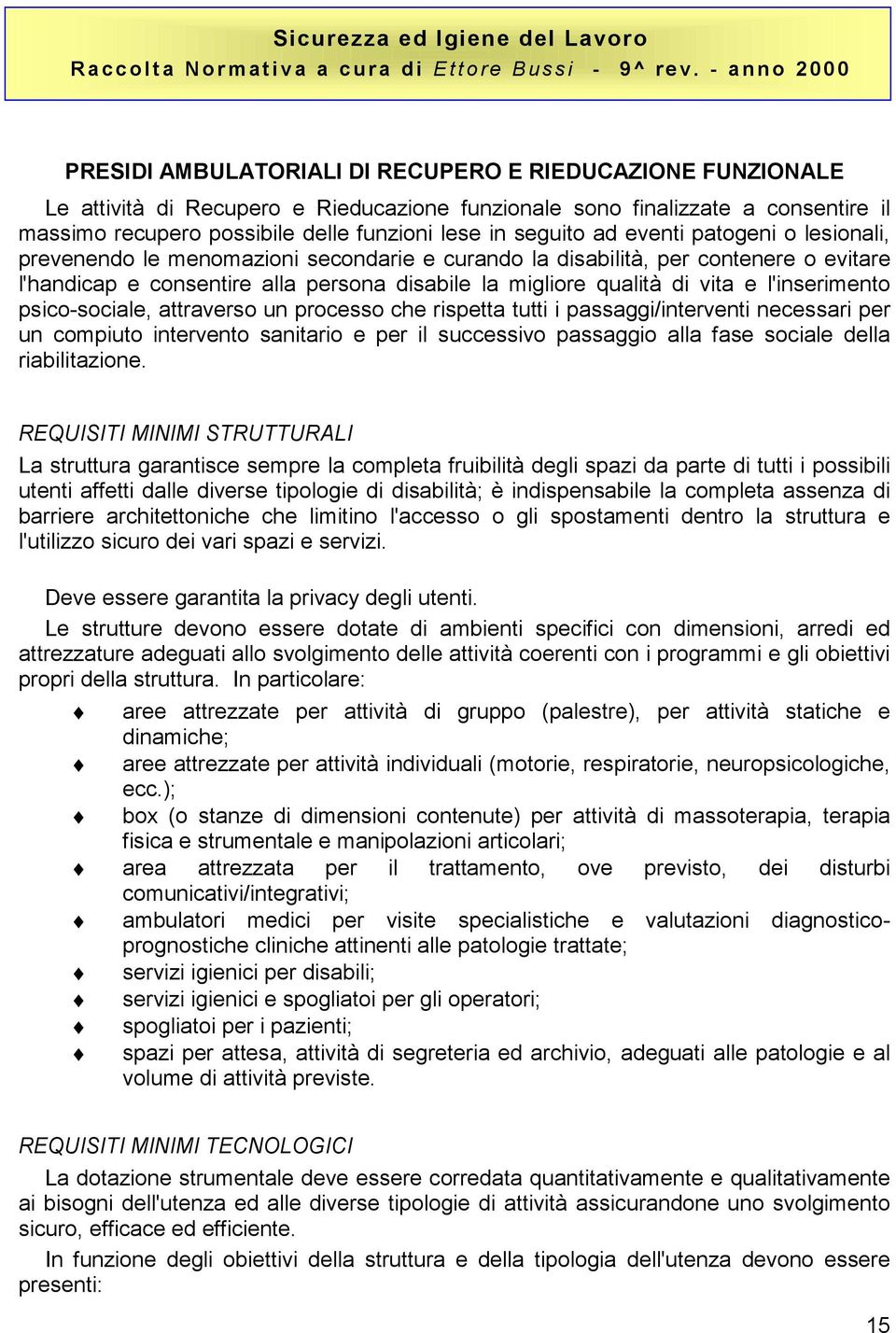 e l'inserimento psico-sociale, attraverso un processo che rispetta tutti i passaggi/interventi necessari per un compiuto intervento sanitario e per il successivo passaggio alla fase sociale della