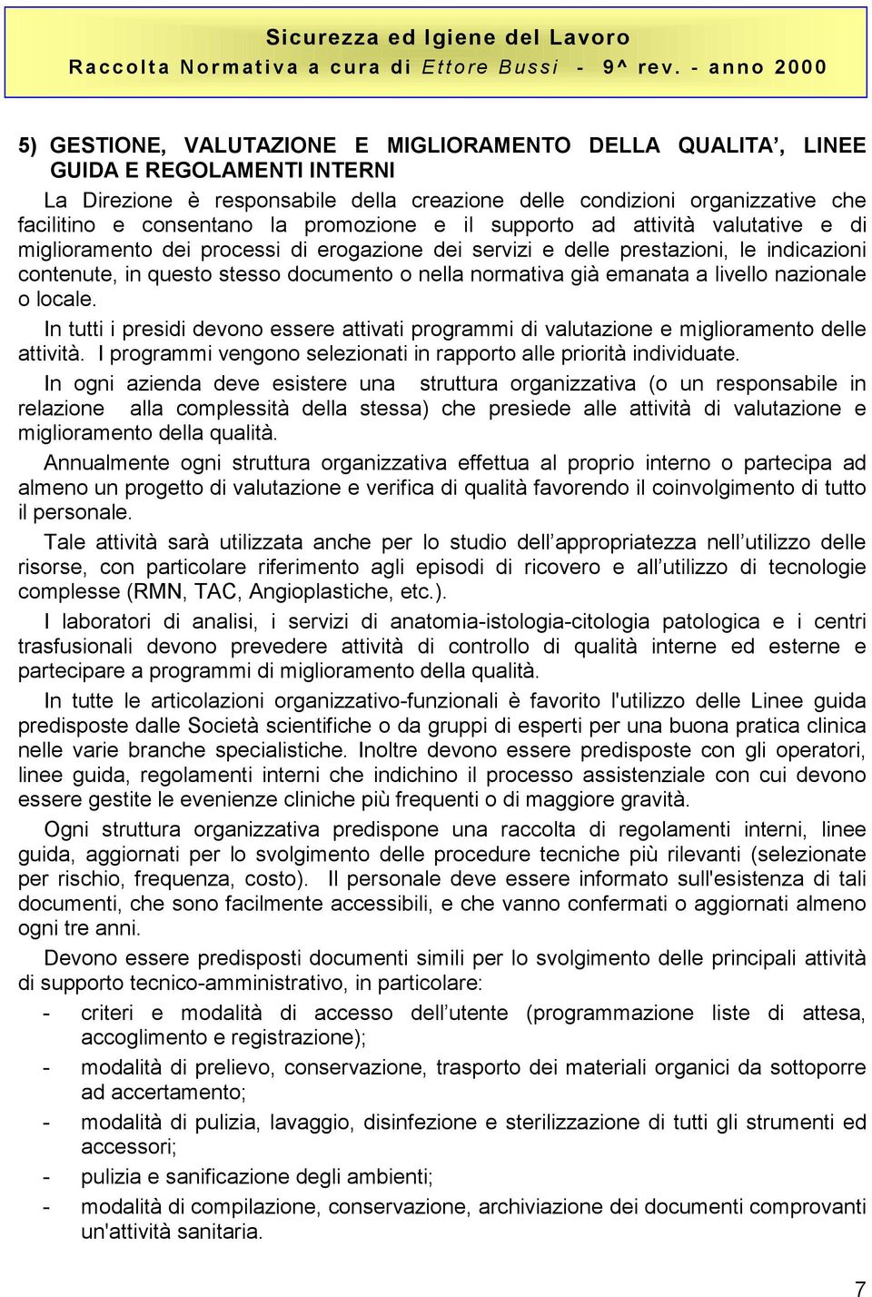 già emanata a livello nazionale o locale. In tutti i presidi devono essere attivati programmi di valutazione e miglioramento delle attività.