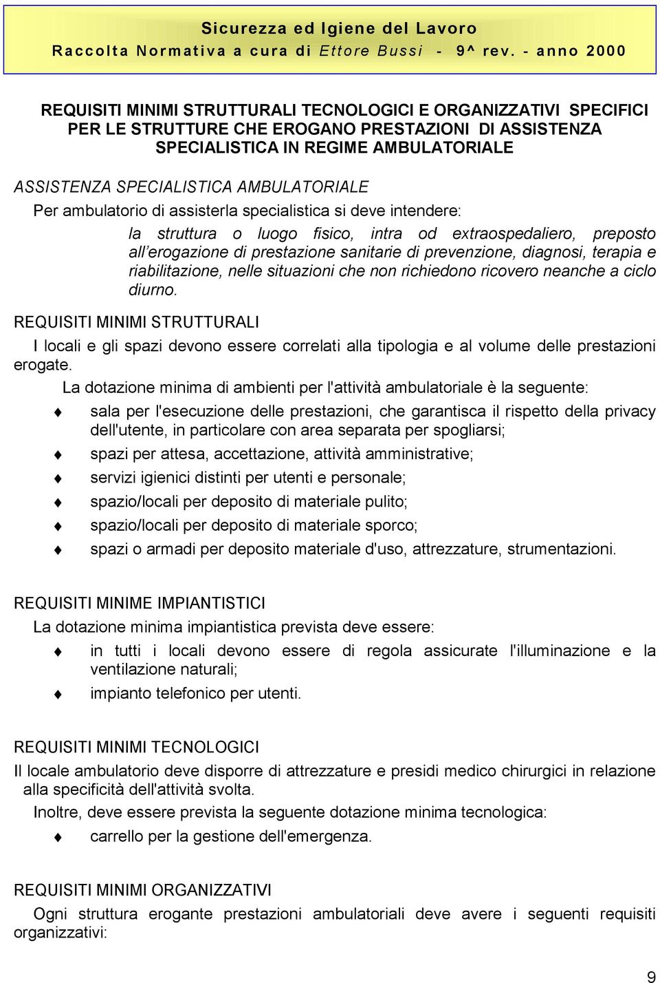 terapia e riabilitazione, nelle situazioni che non richiedono ricovero neanche a ciclo diurno.