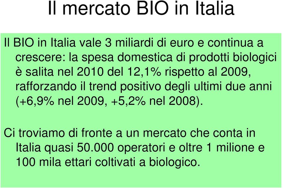 positivo degli ultimi due anni (+6,9% nel 2009, +5,2% nel 2008).