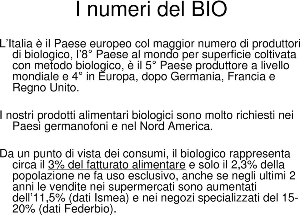 I nostri prodotti alimentari biologici sono molto richiesti nei Paesi germanofoni e nel Nord America.