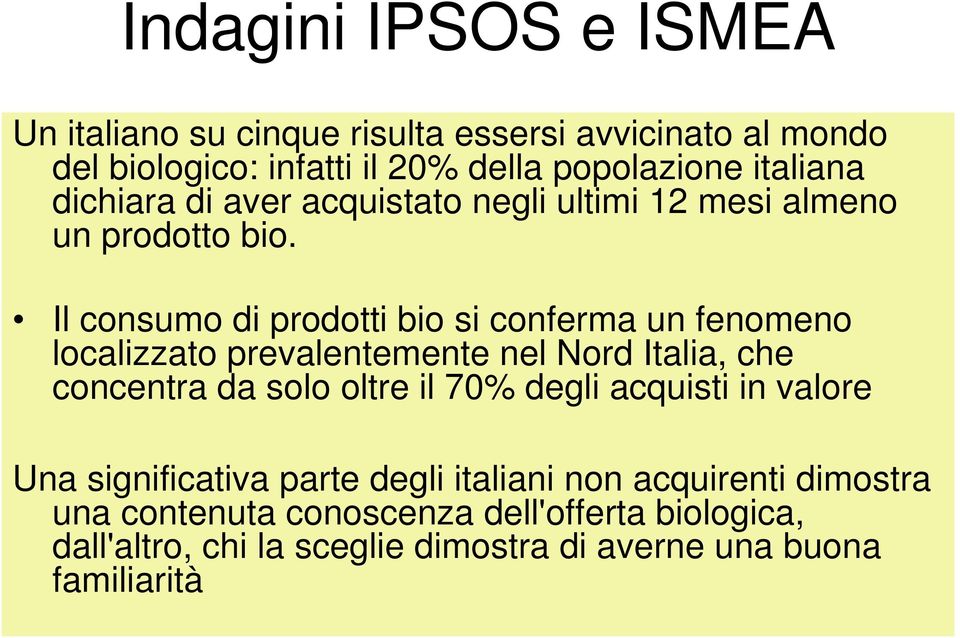 Il consumo di prodotti bio si conferma un fenomeno localizzato prevalentemente nel Nord Italia, che concentra da solo oltre il 70% degli