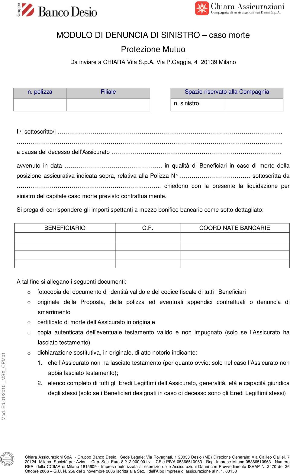 . chiedn cn la presente la liquidazine per sinistr del capitale cas mrte previst cntrattualmente. Si prega di crrispndere gli imprti spettanti a mezz bnific bancari cme stt dettagliat: BENEFICIARIO C.