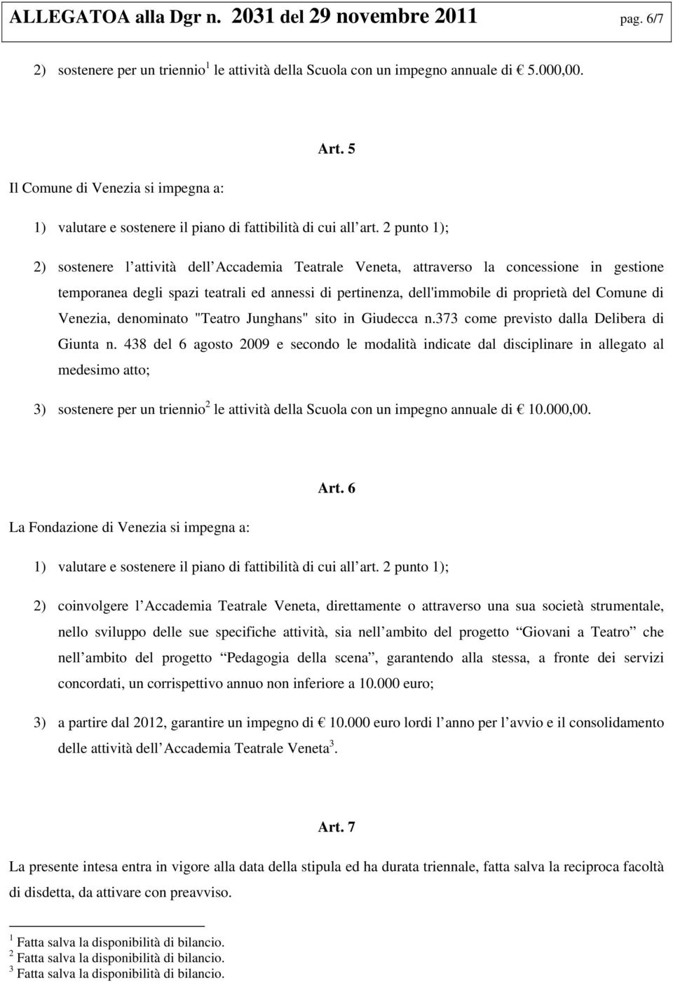 dell'immobile di proprietà del Comune di Venezia, denominato "Teatro Junghans" sito in Giudecca n.373 come previsto dalla Delibera di Giunta n.