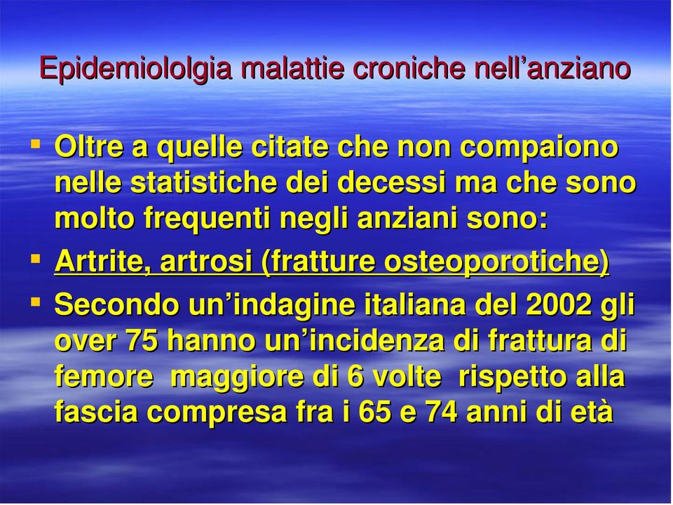 (fratture osteoporotiche) Secondo un indagine italiana del 2002 gli over 75 hanno un