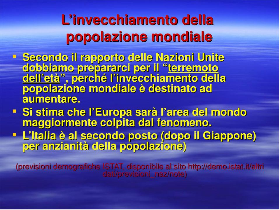 Si stima che l Europa sarà l area del mondo maggiormente colpita dal fenomeno.