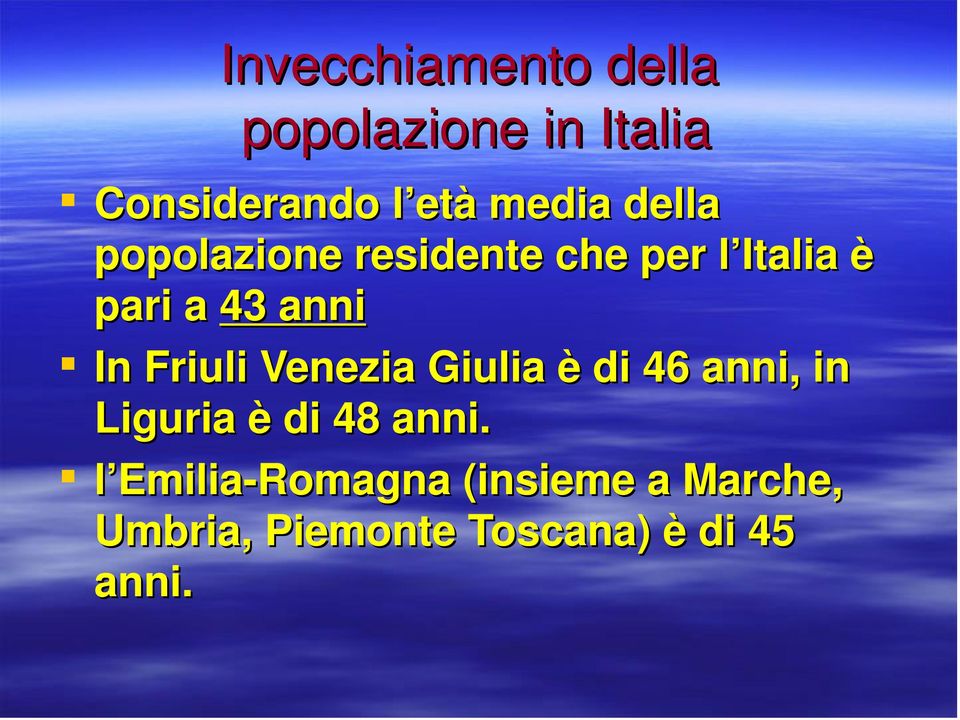 Friuli Venezia Giulia è di 46 anni, in Liguria è di 48 anni.