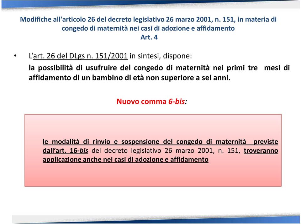 151/2001 in sintesi, dispone: la possibilità di usufruire del congedo di maternità nei primi tre mesi di affidamento di un bambino di età