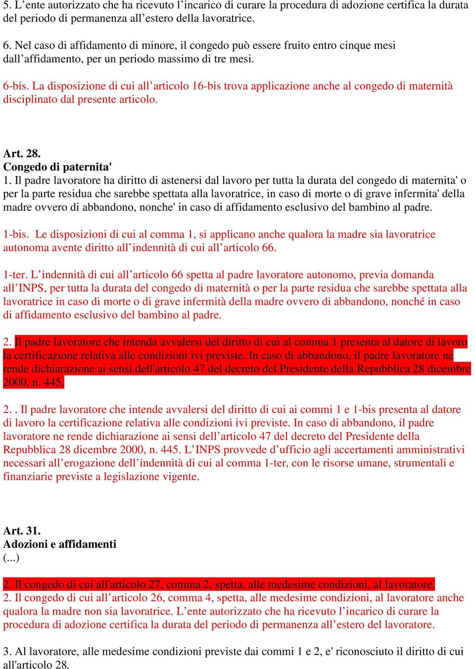 La disposizione di cui all articolo 16-bis trova applicazione anche al congedo di maternità disciplinato dal presente articolo. Art. 28. Congedo di paternita' 1.