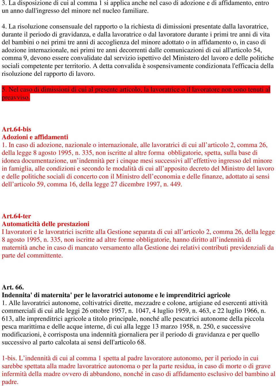 vita del bambini o nei primi tre anni di accoglienza del minore adottato o in affidamento o, in caso di adozione internazionale, nei primi tre anni decorrenti dalle comunicazioni di cui all'articolo