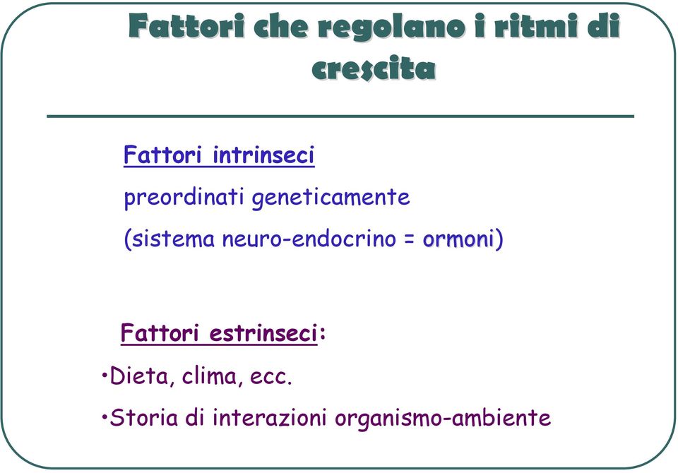 neuro-endocrino = ormoni) Fattori estrinseci: