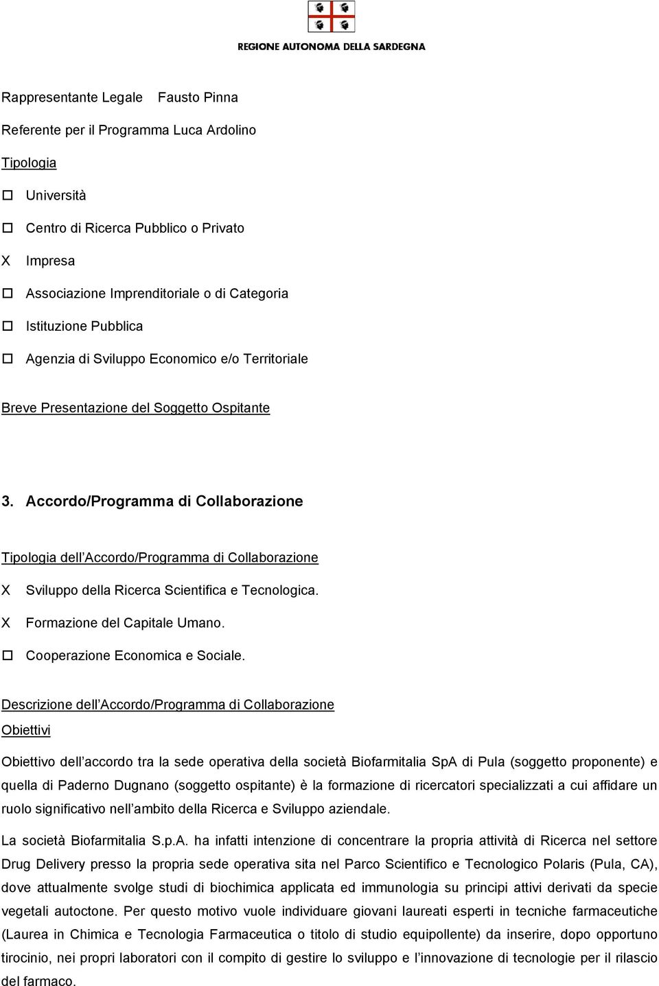 Accordo/Programma di Collaborazione Tipologia dell Accordo/Programma di Collaborazione Х Х Sviluppo della Ricerca Scientifica e Tecnologica. Formazione del Capitale Umano.