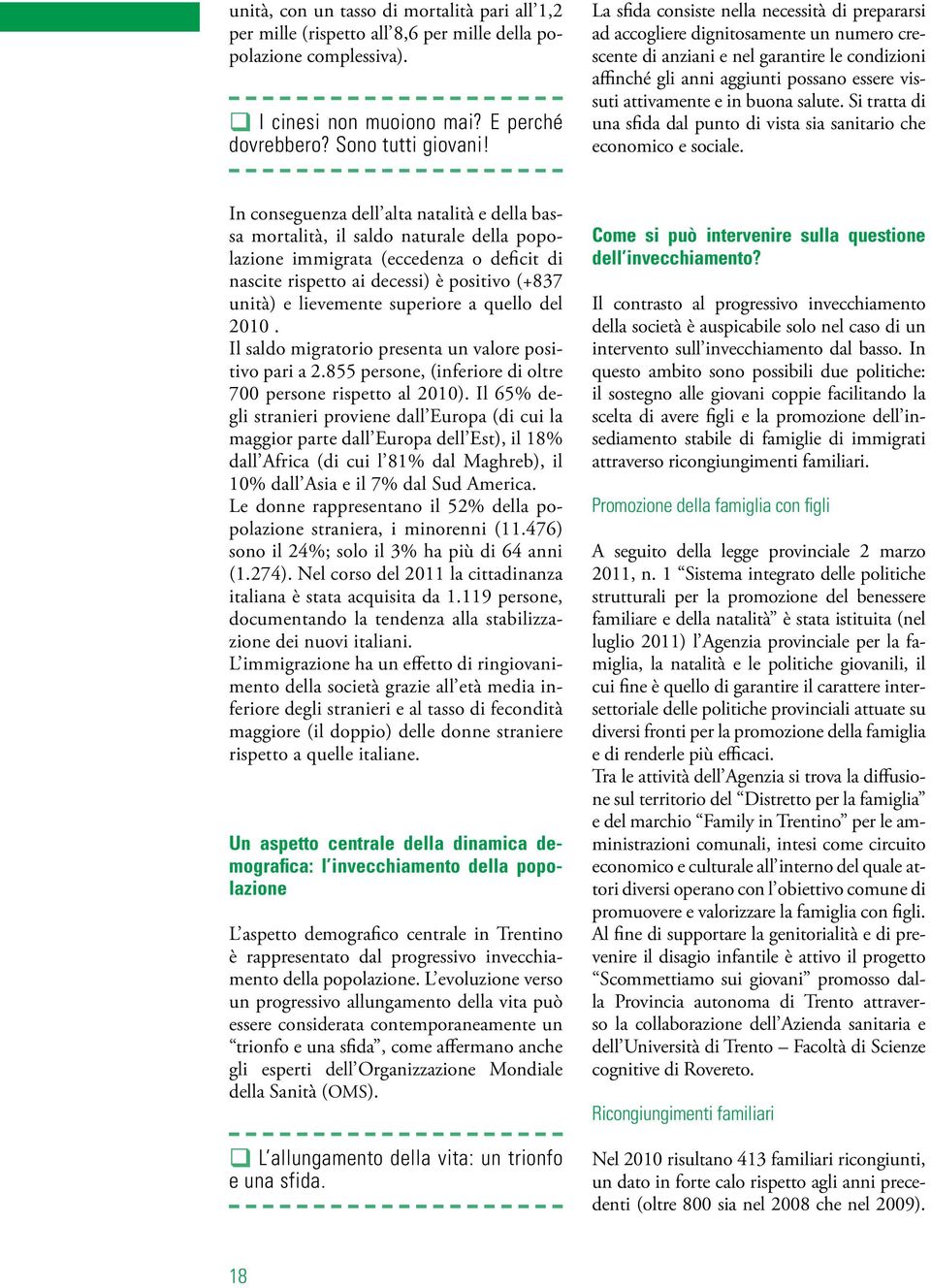 e in buona salute. Si tratta di una sfida dal punto di vista sia sanitario che economico e sociale.