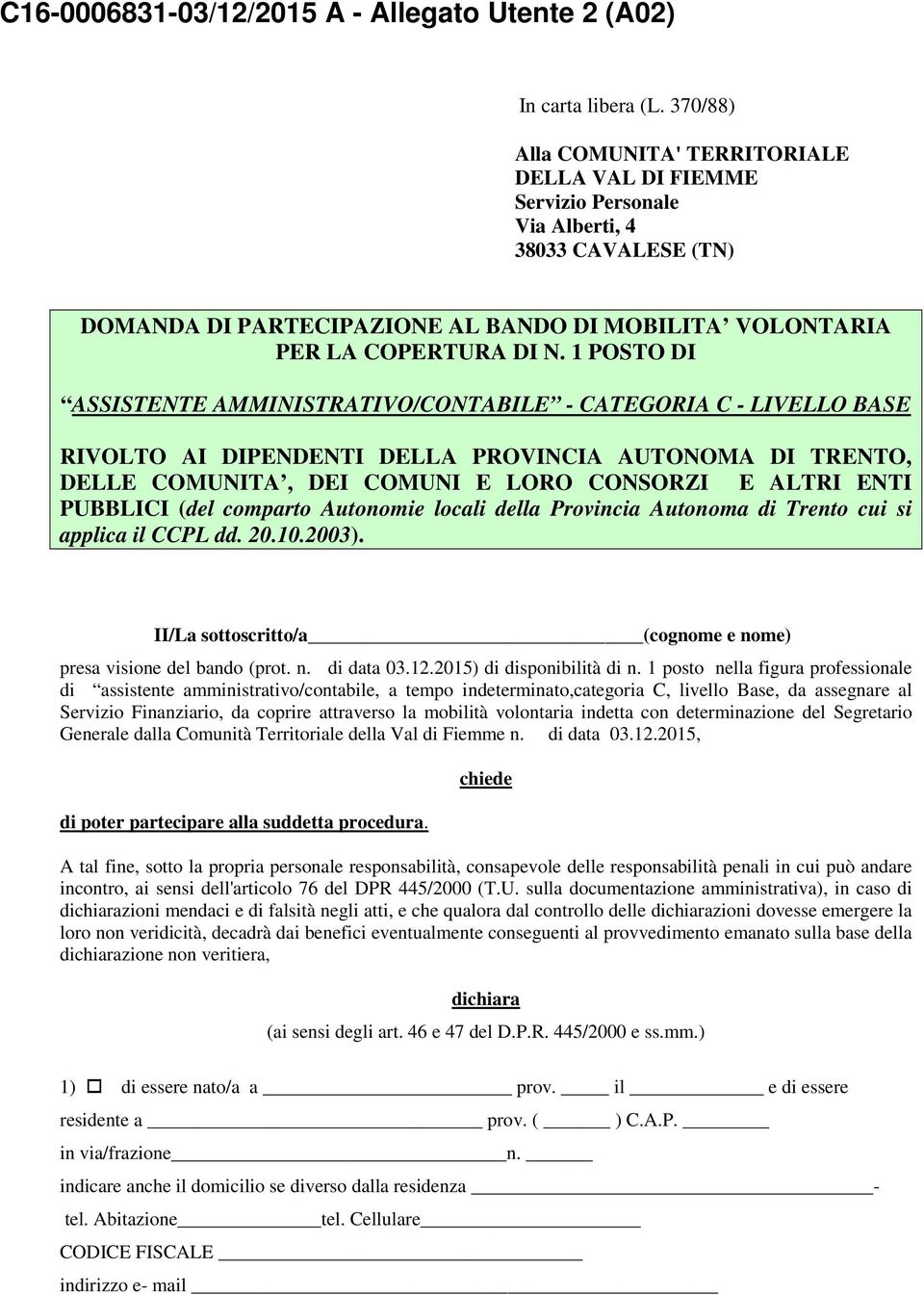 1 POSTO DI ASSISTENTE AMMINISTRATIVO/CONTABILE - CATEGORIA C - LIVELLO BASE RIVOLTO AI DIPENDENTI DELLA PROVINCIA AUTONOMA DI TRENTO, DELLE COMUNITA, DEI COMUNI E LORO CONSORZI E ALTRI ENTI PUBBLICI