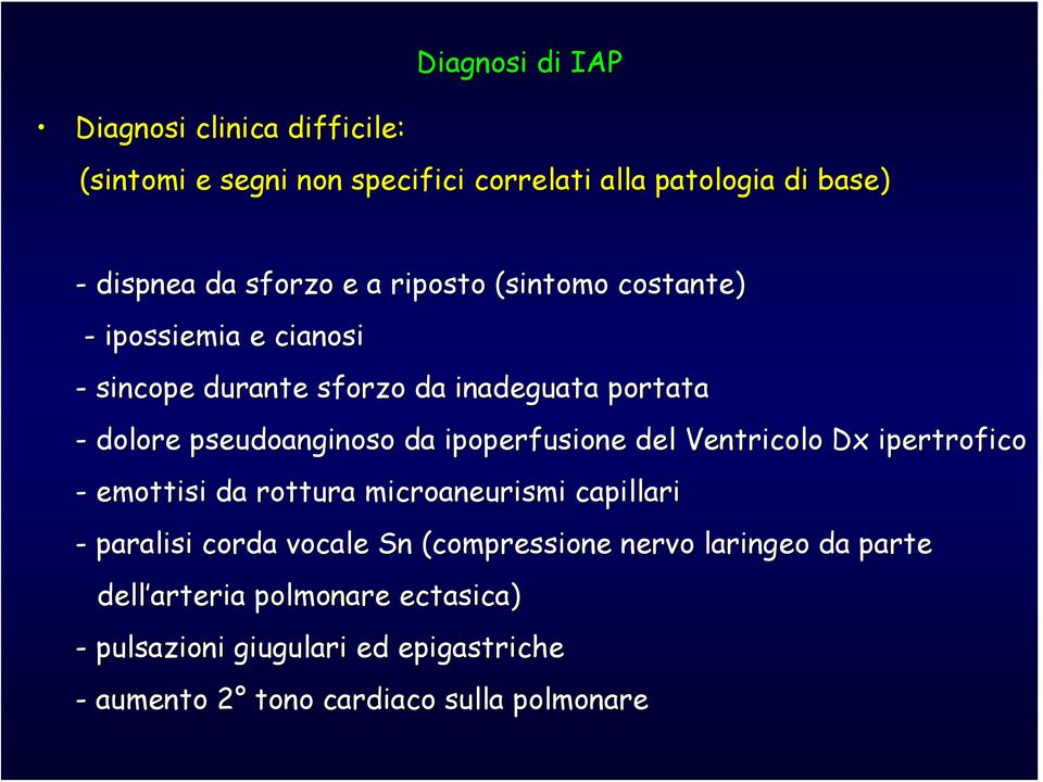 ipoperfusione del Ventricolo Dx ipertrofico - emottisi da rottura microaneurismi capillari - paralisi corda vocale Sn (compressione