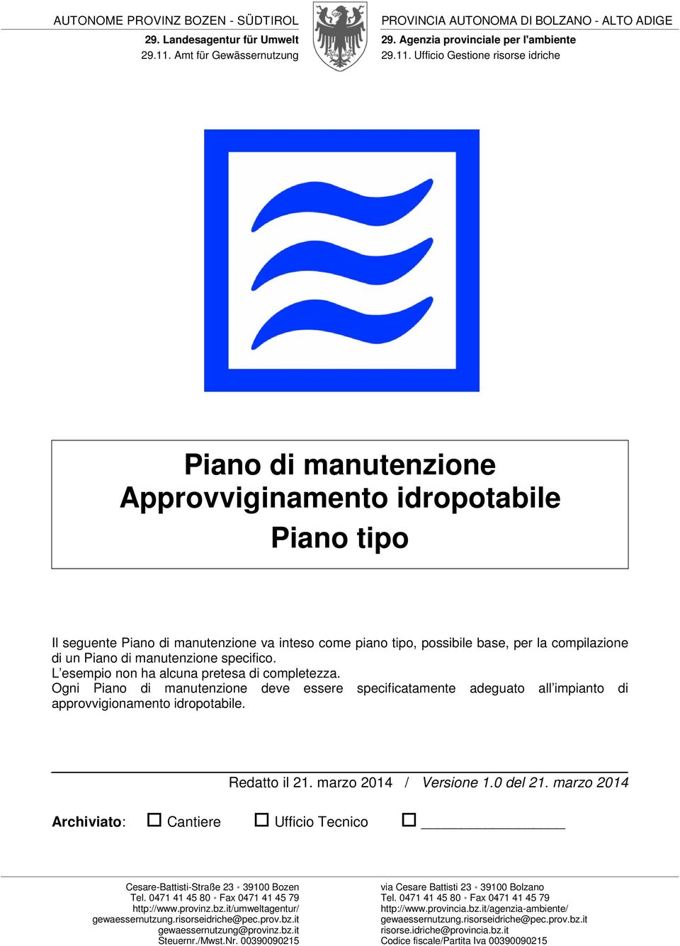 Ufficio Gestione risorse idriche Piano di manutenzione Approvviginamento idropotabile Piano tipo Il seguente Piano di manutenzione va inteso come piano tipo, possibile base, per la compilazione di un