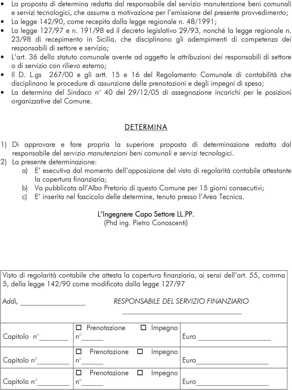 23/98 di recepimento in Sicilia, che disciplinano gli adempimenti di competenza dei responsabili di settore e servizio; L art.