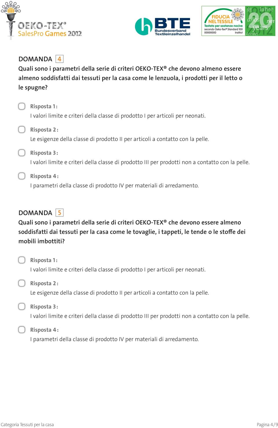 I valori limite e criteri della classe di prodotto III per prodotti non a contatto con la pelle. I parametri della classe di prodotto IV per materiali di arredamento.