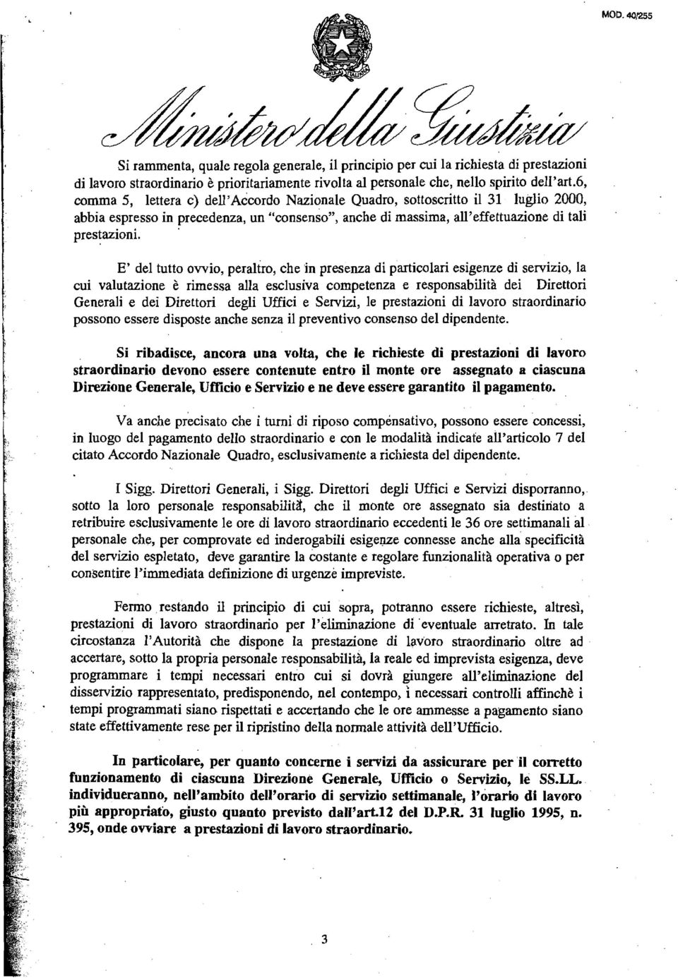 E' del tutto ovvio, peraltro, che in presenza di particolari esigenze di servizio, la cui valutazione è rimessa alla esclusiva competenza e responsabilità dei Direttori Generali e dei Direttori degli