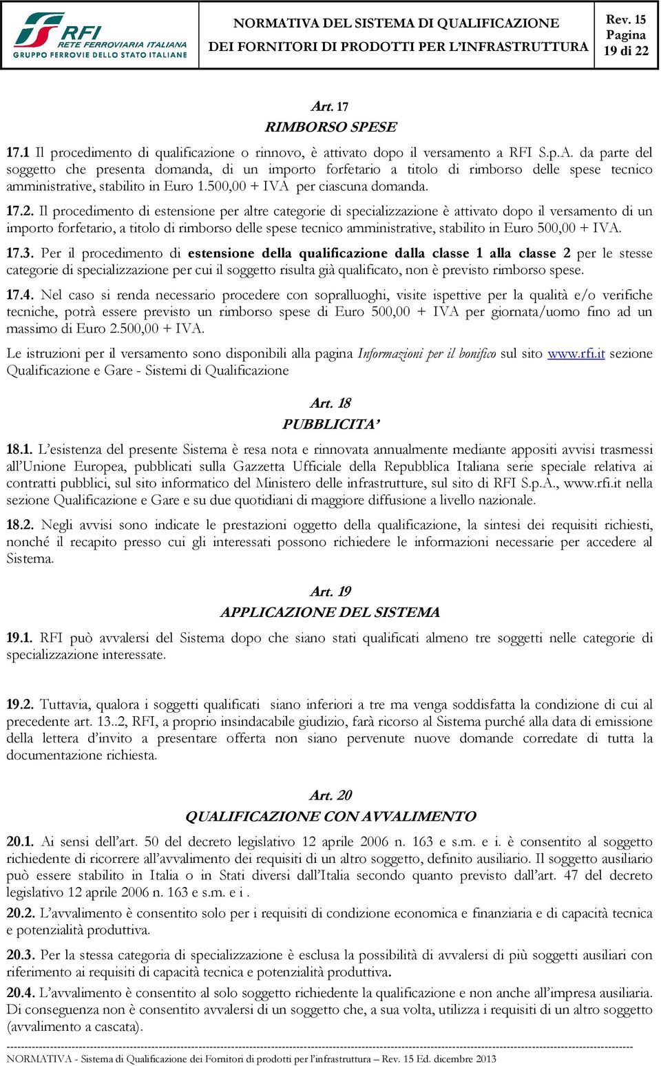 Il procedimento di estensione per altre categorie di specializzazione è attivato dopo il versamento di un importo forfetario, a titolo di rimborso delle spese tecnico amministrative, stabilito in