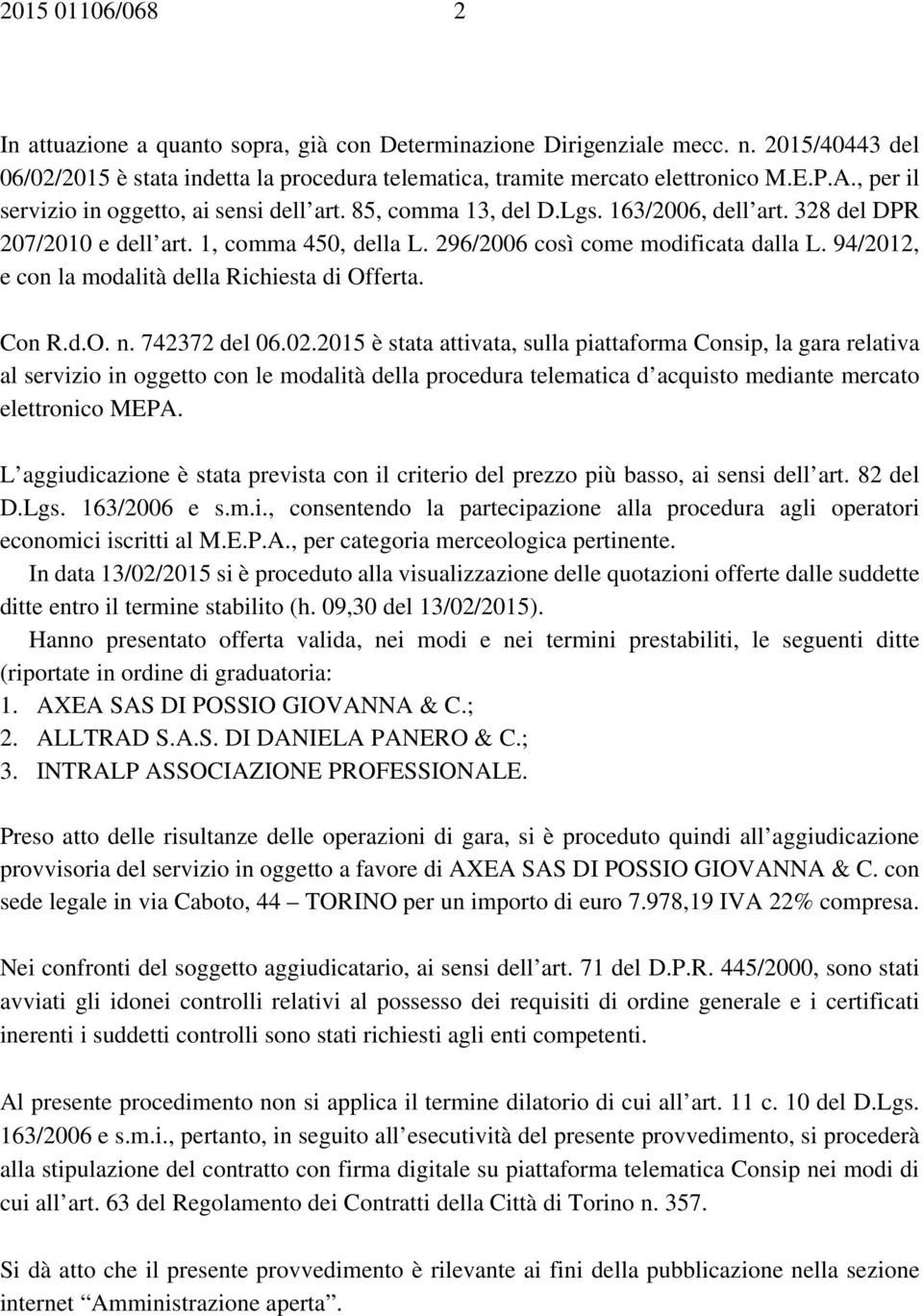 94/2012, e con la modalità della Richiesta di Offerta. Con R.d.O. n. 742372 del 06.02.