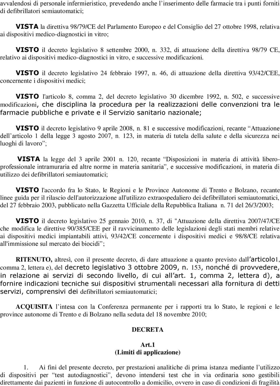 332, di attuazione della direttiva 98/79 CE, relativo ai dispositivi medico-diagnostici in vitro, e successive modificazioni. VISTO il decreto legislativo 24 febbraio 1997, n.