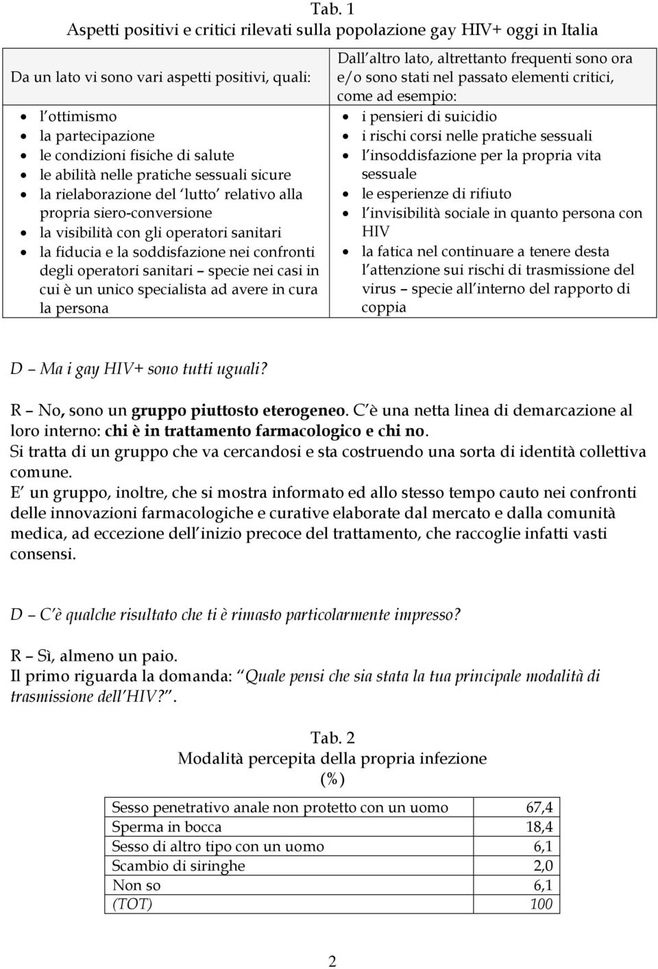 operatori sanitari specie nei casi in cui è un unico specialista ad avere in cura la persona Dall altro lato, altrettanto frequenti sono ora e/o sono stati nel passato elementi critici, come ad