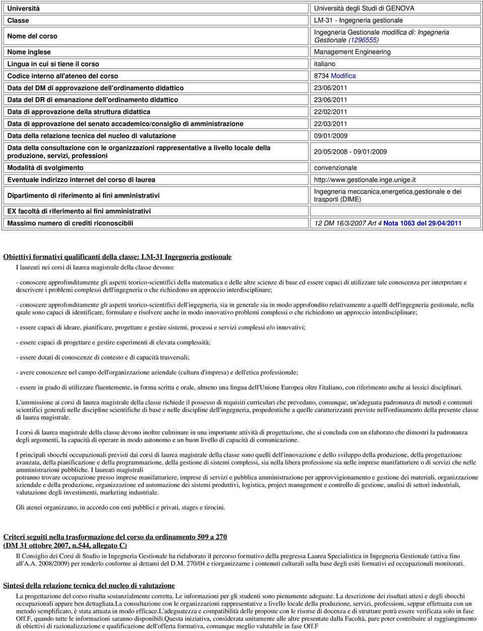 didattico 23/06/2011 Data di approvazione della struttura didattica 22/02/2011 Data di approvazione del senato accademico/consiglio di amministrazione 22/03/2011 Data della relazione tecnica del