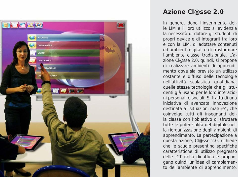 digitali e di trasformare l ambiente classe tradizionale. L azione Cl@sse 2.
