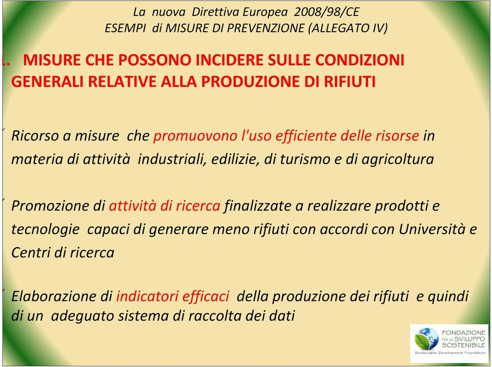 risorse in materia di attività industriali, edilizie, di turismo e di agricoltura Promozione di attivitàdi ricerca finalizzate a realizzare