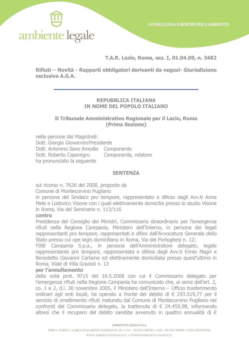 7626 del 2008, proposto da Comune di Montecorvino Pugliano in persona del Sindaco pro tempore, rappresentato e difeso dagli Avv.