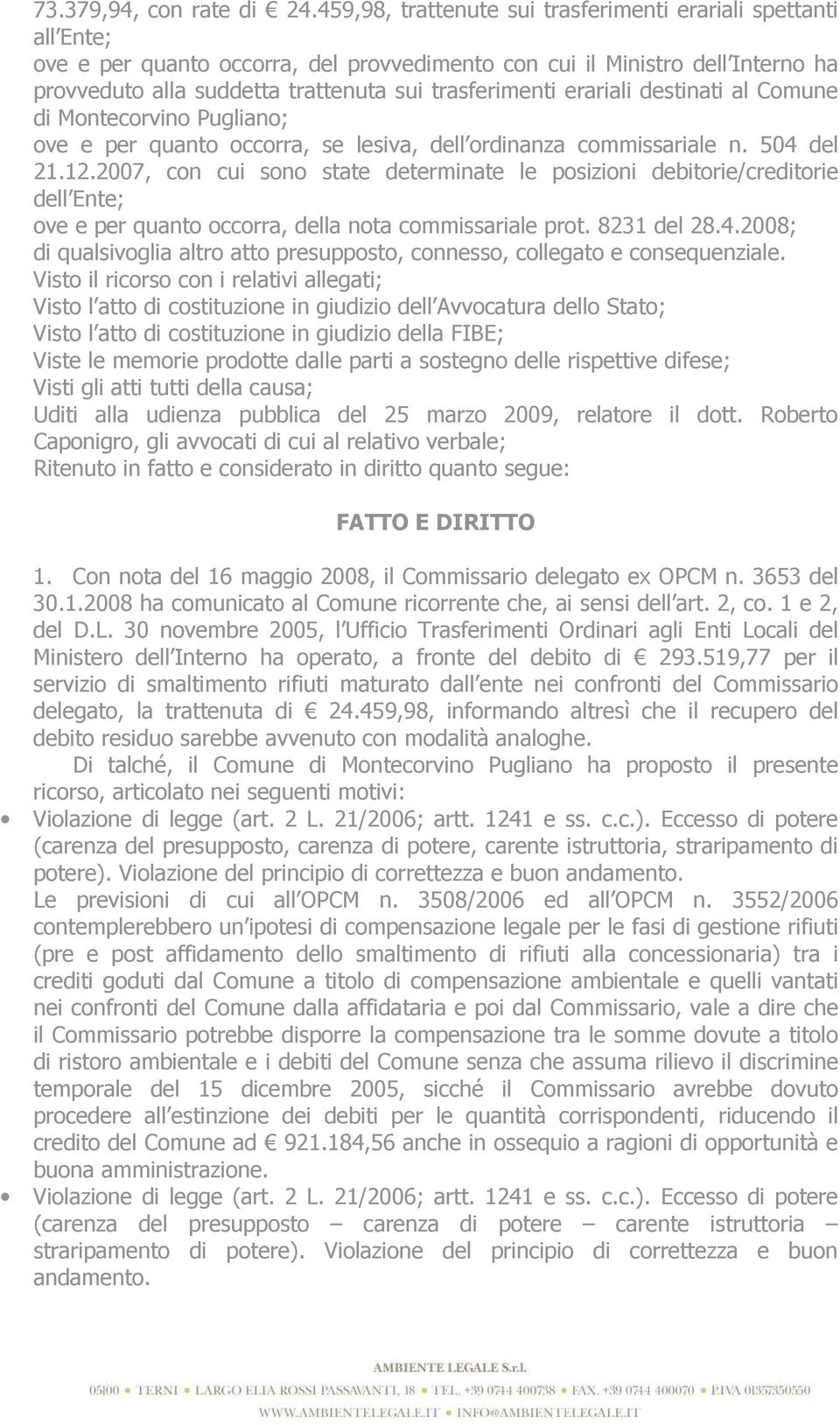 erariali destinati al Comune di Montecorvino Pugliano; ove e per quanto occorra, se lesiva, dell ordinanza commissariale n. 504 del 21.12.