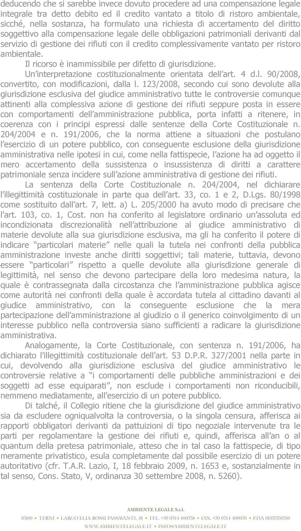 ristoro ambientale. Il ricorso è inammissibile per difetto di giurisdizione. Un interpretazione costituzionalmente orientata dell art. 4 d.l. 90/2008, convertito, con modificazioni, dalla l.