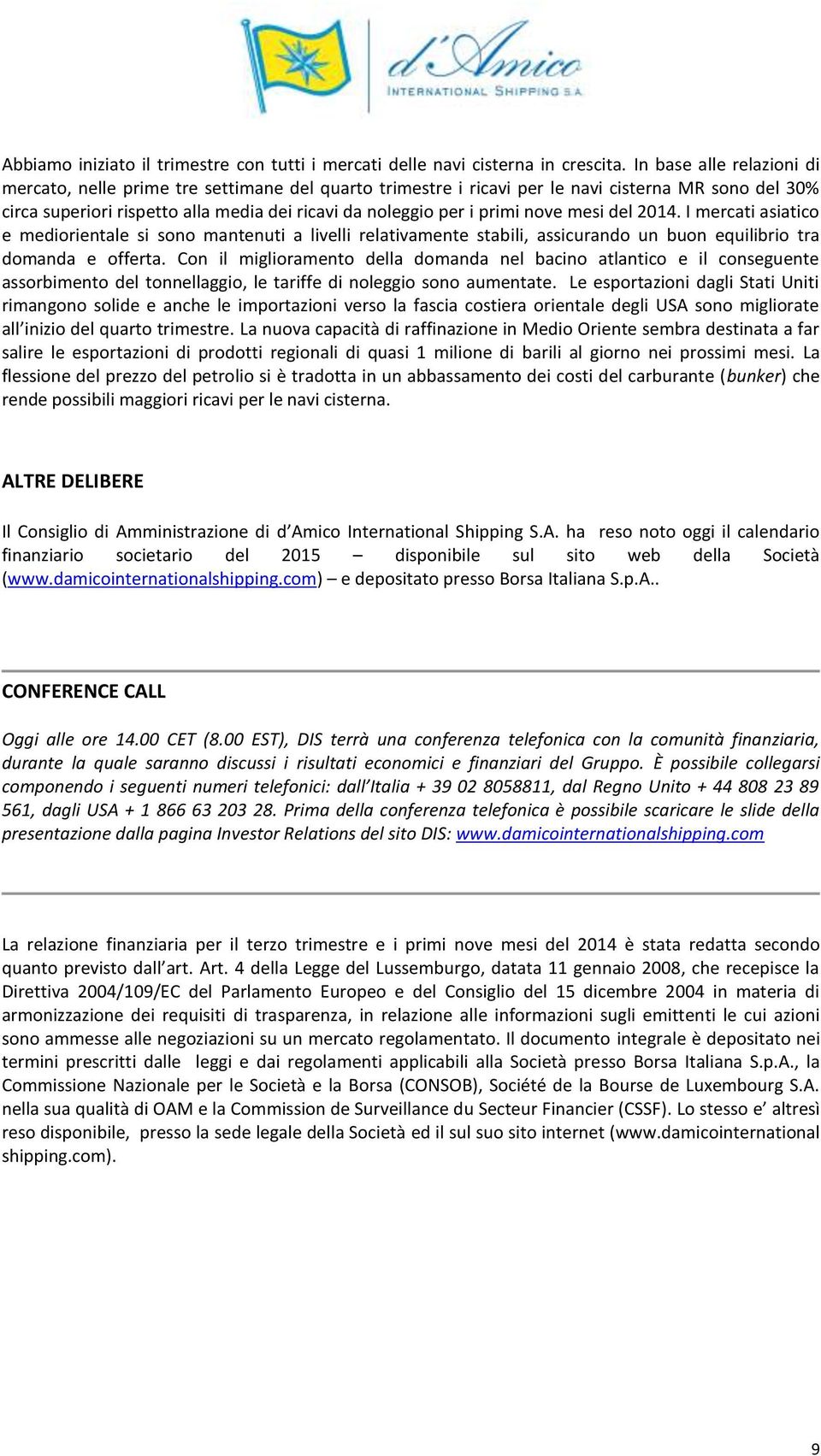 nove mesi del 2014. I mercati asiatico e mediorientale si sono mantenuti a livelli relativamente stabili, assicurando un buon equilibrio tra domanda e offerta.