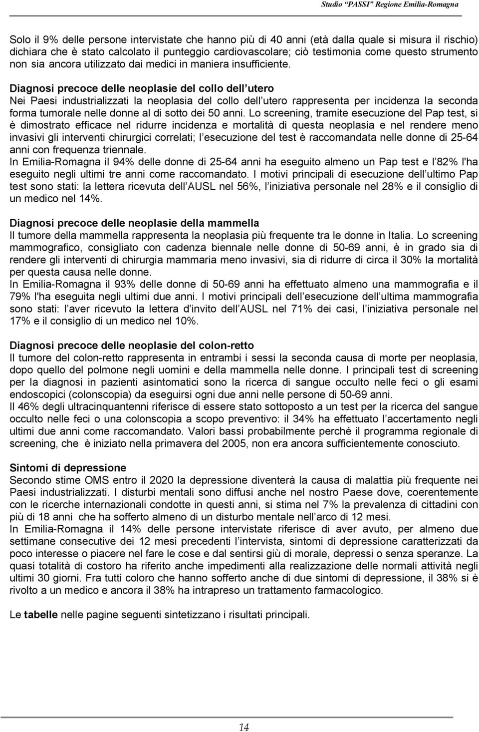 Diagnosi precoce delle neoplasie del collo dell utero Nei Paesi industrializzati la neoplasia del collo dell utero rappresenta per incidenza la seconda forma tumorale nelle donne al di sotto dei 50