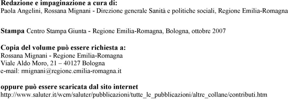 a: Rossana Mignani - Regione Emilia-Romagna Viale Aldo Moro, 21 40127 Bologna e-mail: rmignani@regione.emilia-romagna.