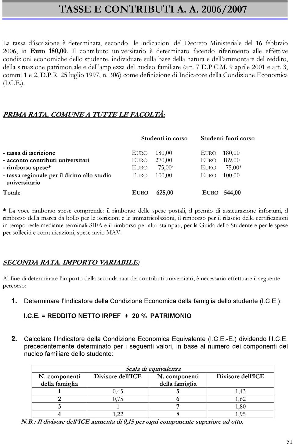 patrimoniale e dell ampiezza del nucleo familiare (art. 7 D.P.C.M. 9 aprile 2001 e art. 3, commi 1 e 2, D.P.R. 25 luglio 1997, n. 306) 