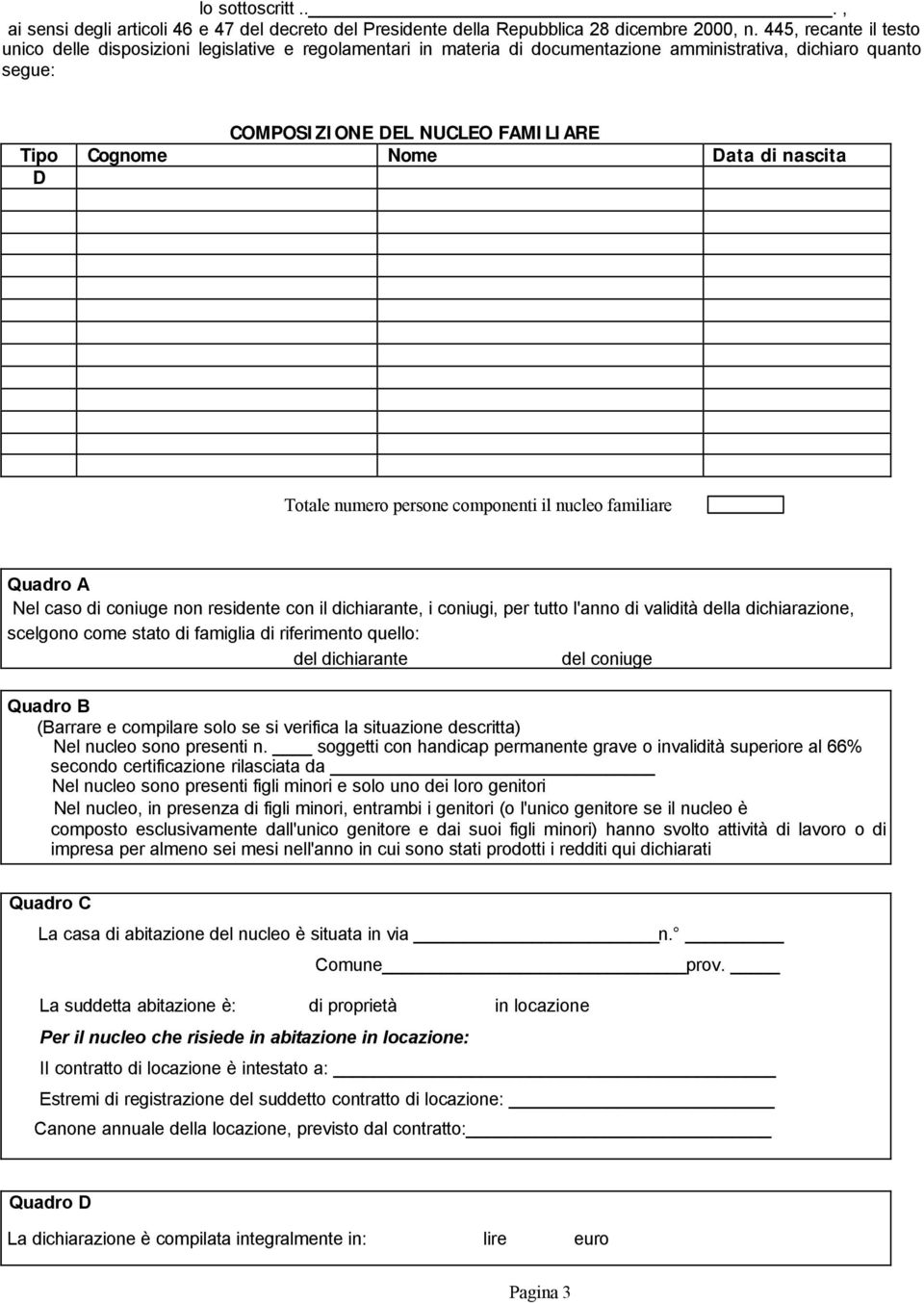 di nascita D Totale numero persone componenti il nucleo familiare Quadro A Nel caso di coniuge non residente con il dichiarante, i coniugi, per tutto l'anno di validità della dichiarazione, scelgono