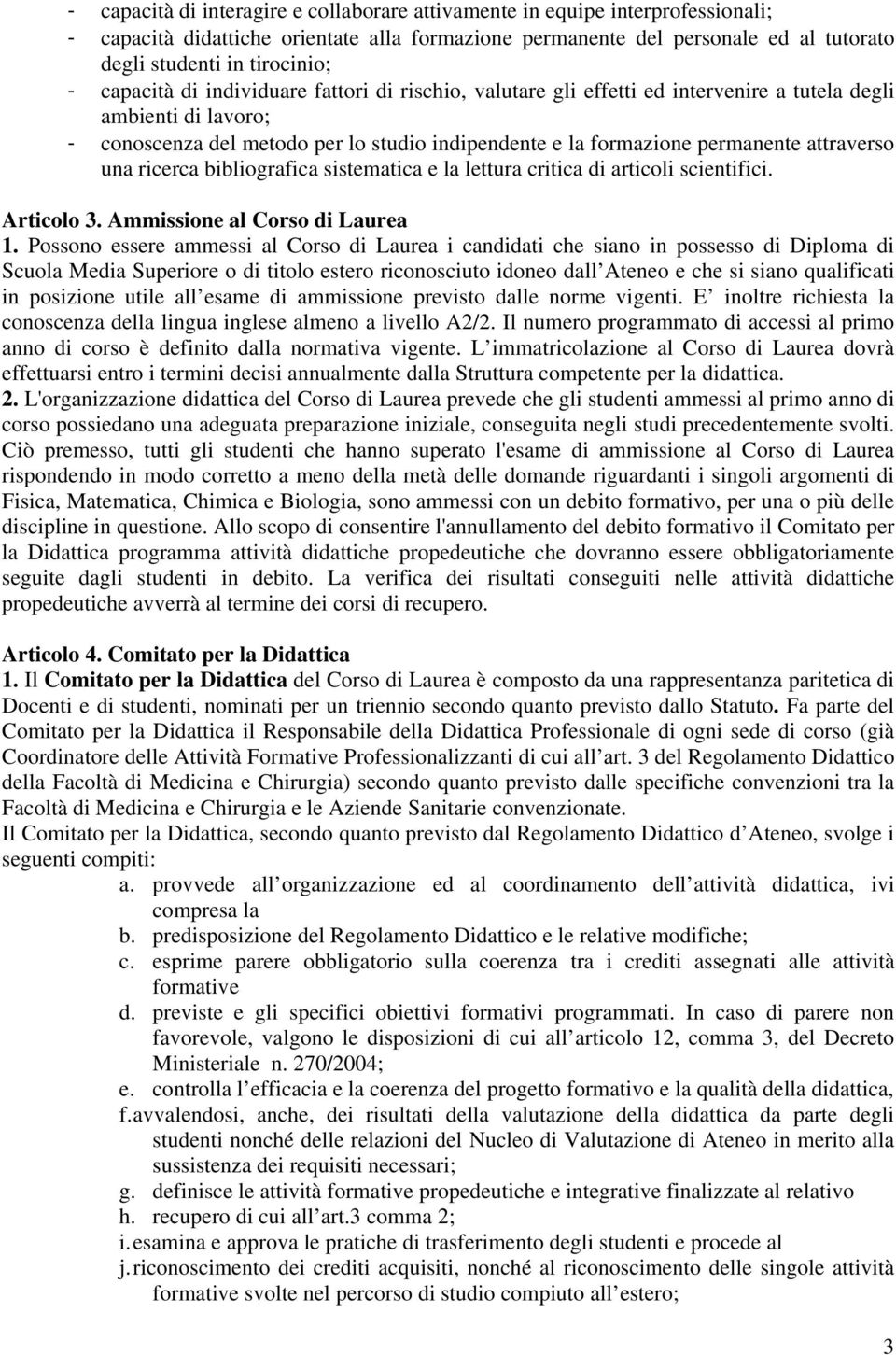 attraverso una ricerca bibliografica sistematica e la lettura critica di articoli scientifici. Articolo 3. Ammissione al Corso di Laurea.