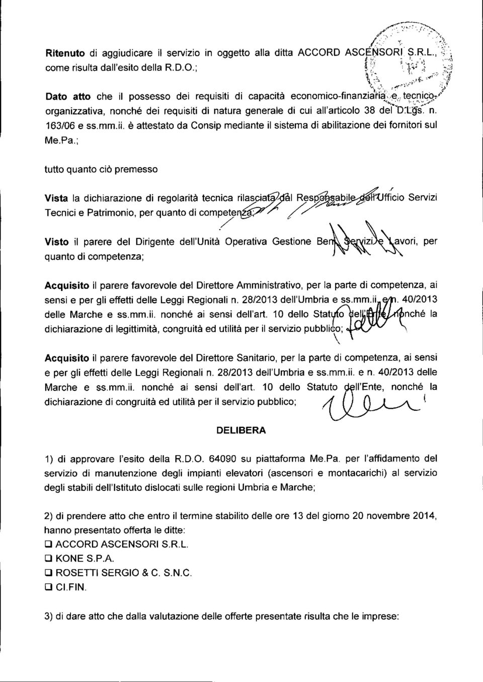 è attestato da Consip mediante il sistema di abilitazione dei fornitori sul Me.Pa.; tutto quanto ciò premesso Vista la dichiarazione di regolarità tecnica rila~ciat,9?