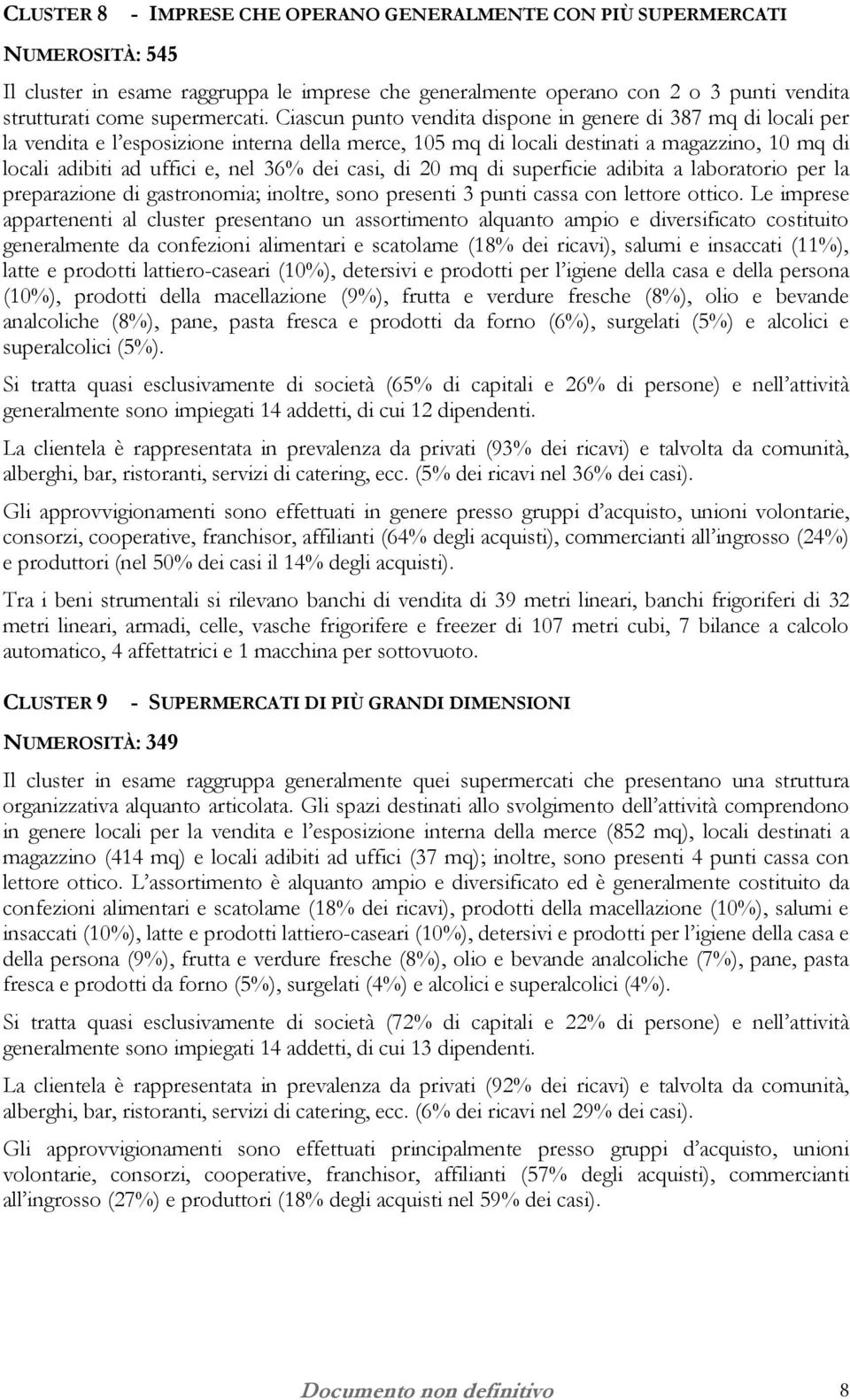 Ciascun punto vendita dispone in genere di 387 mq di locali per la vendita e l esposizione interna della merce, 105 mq di locali destinati a magazzino, 10 mq di locali adibiti ad uffici e, nel 36%