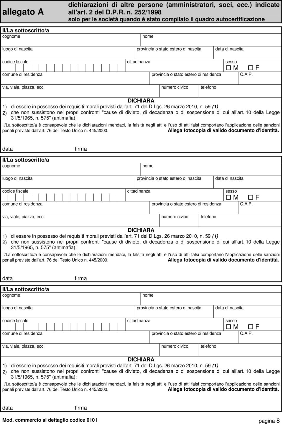 residenza provincia o stato estero di residenza C.A.P. F DICHIARA 1) di essere in possesso dei requisiti morali previsti dall art. 71 del D.Lgs. 26 marzo 2010, n.