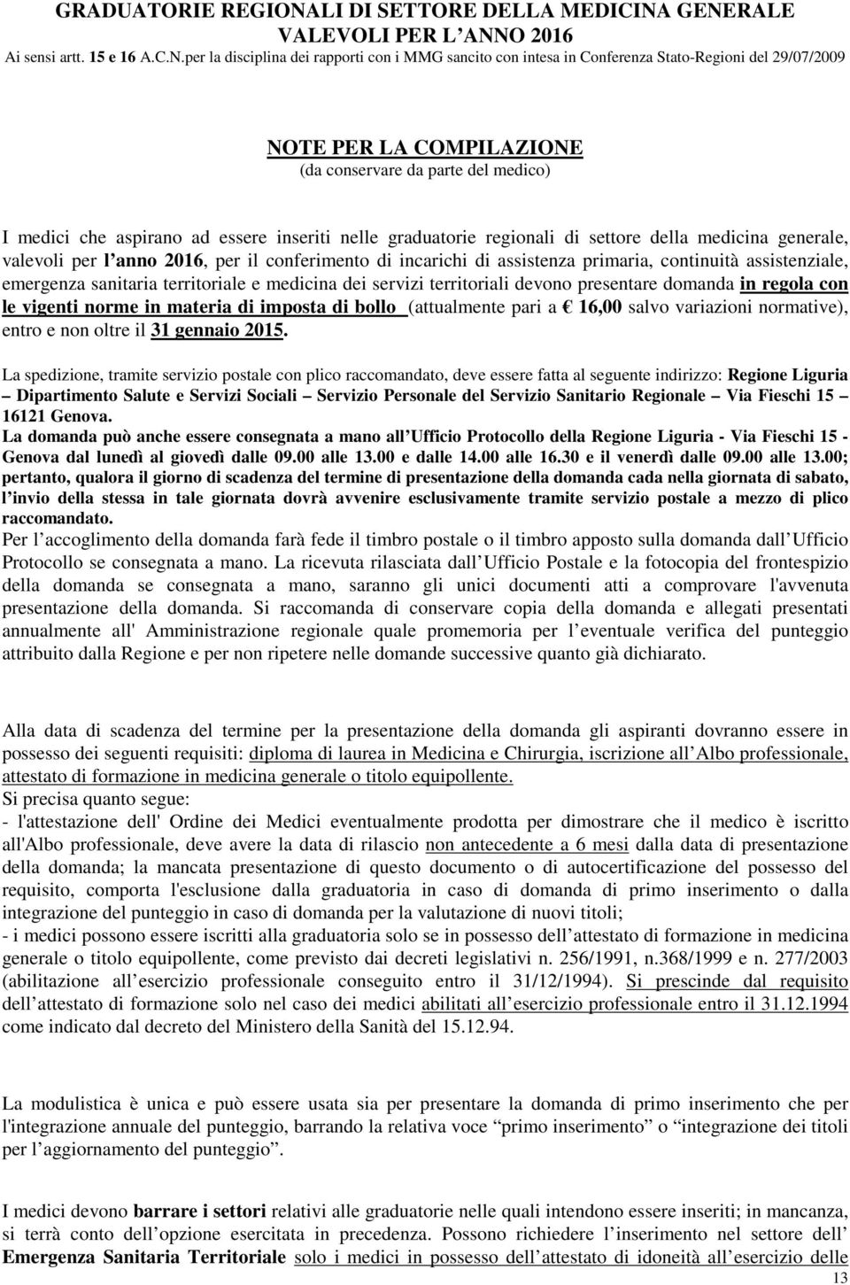 GENERALE VALEVOLI PER L ANNO 2016 Ai sensi artt. 15 e 16 A.C.N.per la disciplina dei rapporti con i MMG sancito con intesa in Conferenza Stato-Regioni del 29/07/2009 NOTE PER LA COMPILAZIONE (da