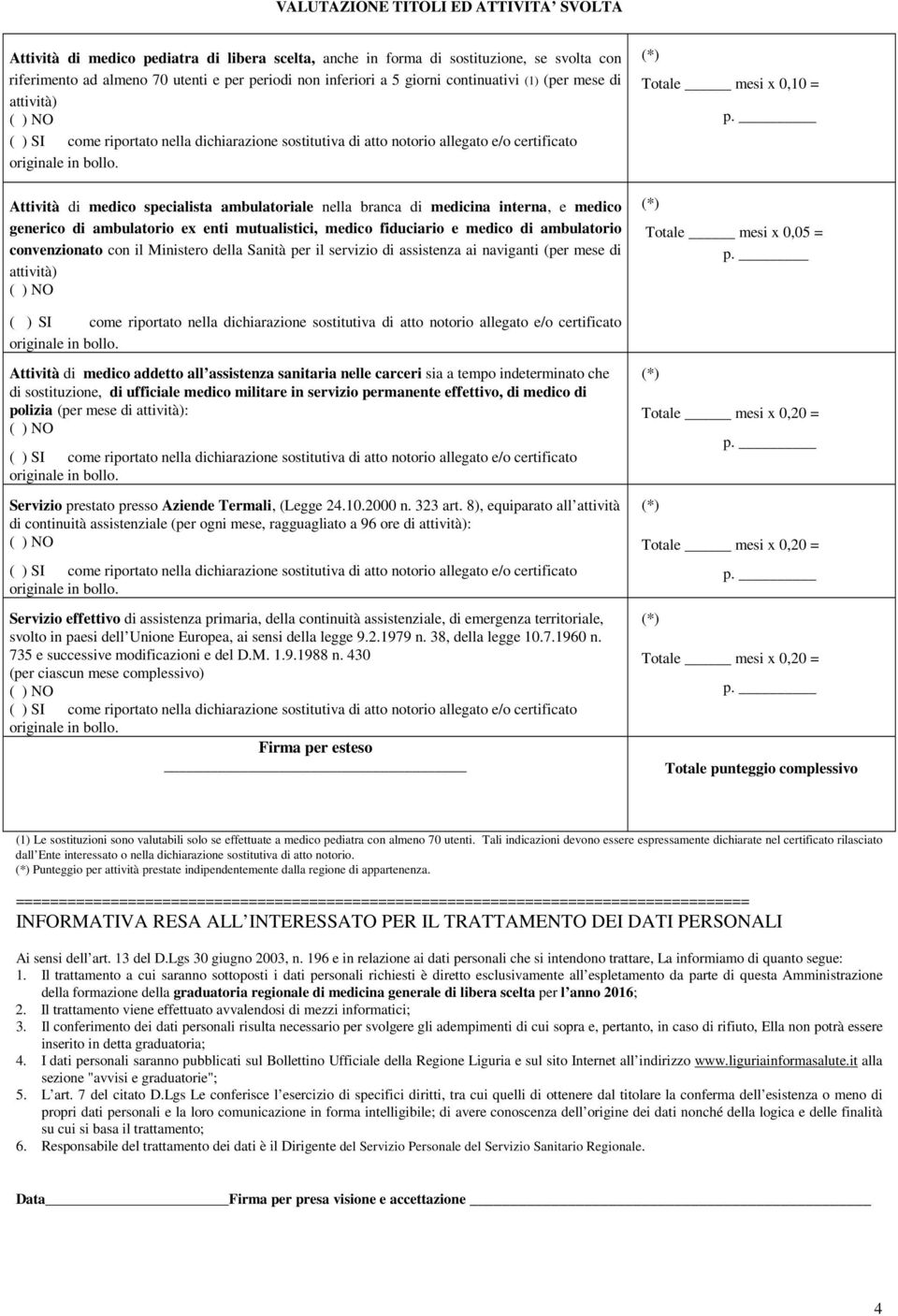 e medico di ambulatorio convenzionato con il Ministero della Sanità per il servizio di assistenza ai naviganti (per mese di attività) Totale mesi x 0,10 = Totale mesi x 0,05 = p.