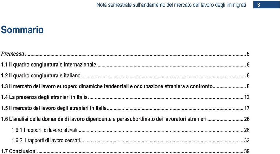 4 La presenza degli stranieri in Italia... 13 1.5 Il mercato del lavoro degli stranieri in Italia... 17 1.