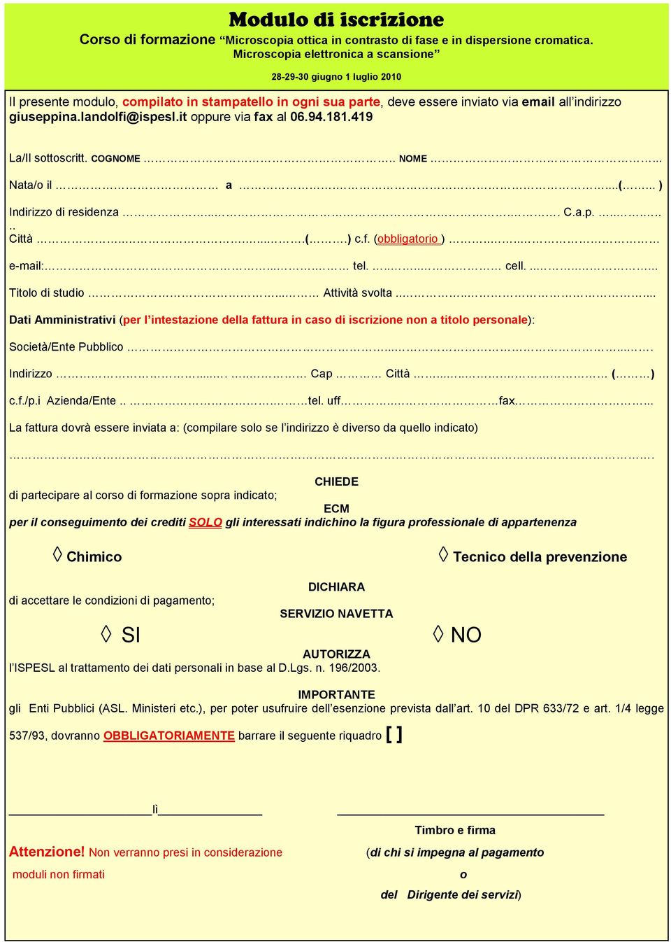 landolfi@ispesl.it oppure via fax al 06.94.181.419 La/Il sottoscritt. COGNOME.. NOME... Nata/o il a....(... ) Indirizzo di residenza..... C.a.p........ Città.......(.) c.f. (obbligatorio ).... e-mail:.