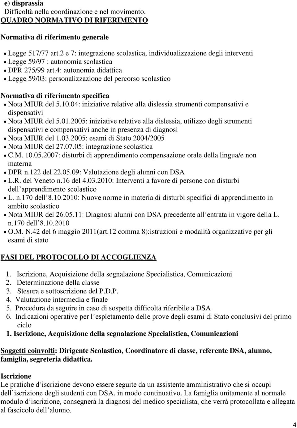 4: autonomia didattica Legge 59/03: personalizzazione del percorso scolastico Normativa di riferimento specifica Nota MIUR del 5.10.