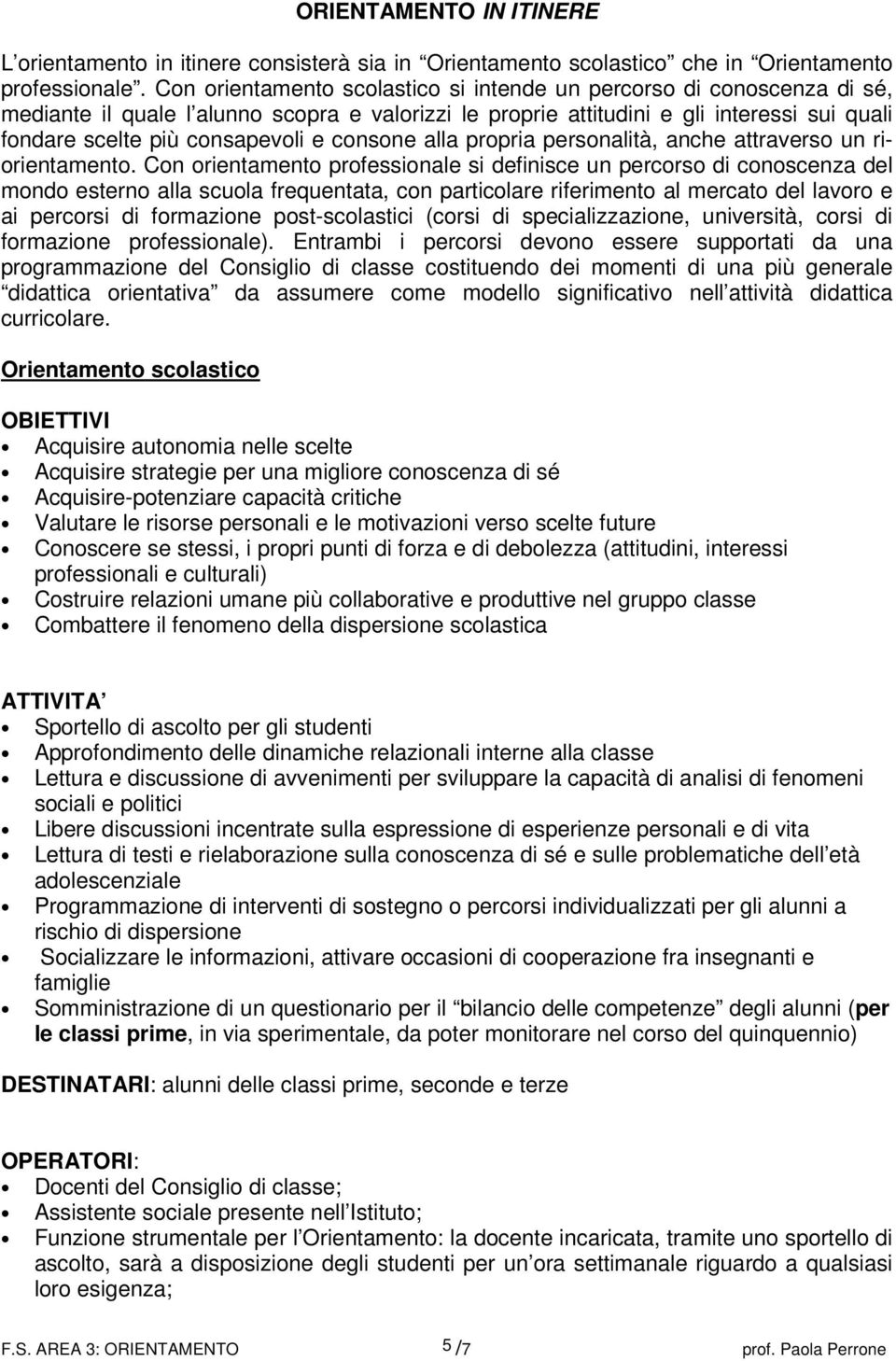 consone alla propria personalità, anche attraverso un riorientamento.